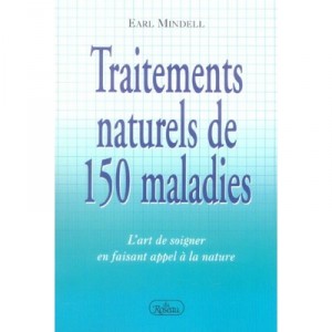 Traitements Naturels De 150 Maladies , L'art De Soigner En Faisant Appel A La Nature - Earl Mindell