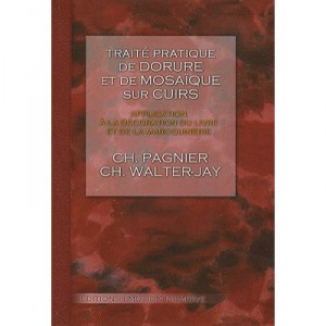 Traite Pratique De Dorure Sur Cuirs , Application A La Decoration Du Livre Et De La Maroquinerie - Ch Pagnier , Ch Walter-jay