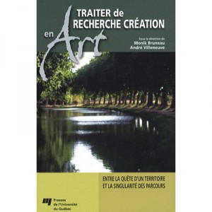 Traiter De Recherche Creation En Art , Entre La Quete D´un Territoire Et La Singularite Des Parcours - Andre Villeneuve , Moni