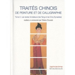 Drafts Chinese Painting and Calligraphy T.2, the founding documents, the Tang and the Five Dynasties - Yolaine Escande