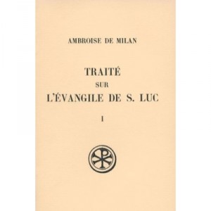 Traite Sur L'evangile De S. Luc T.1 - Ambroise De Milan