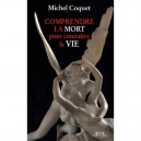 Comprendre La Mort Pour Connaitre La Vie - Michel Coquet