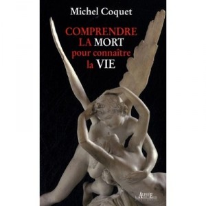 Comprendre La Mort Pour Connaitre La Vie - Michel Coquet
