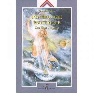 Psychologie Esoterique , Les Sept Rayons - Douglas Baker