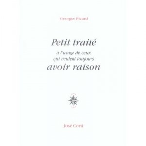 Petit Traite A L'usage De Ceux Qui Veulent Toujours Avoir Raison - Georges Picard