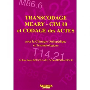Transcodage Meary-cim 10 Et Codage Des Actes , Pour La Chirurgie Orthopedique Et Traumatologique - Jean-louis Rouvillain , Ben 