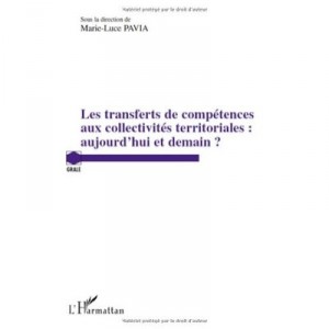 Les Transferts De Competences Aux Collectivites Territoriales : Aujourd'hui Et Demain ? - Marie-luce Pavia