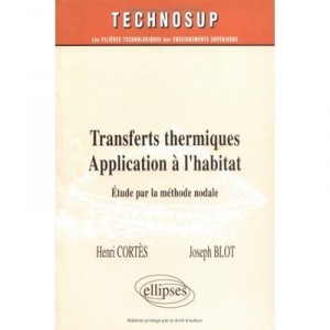 Transferts Thermiques. Application A L'habitat. Etude Par La Methode Nodale - Henri Cortes , Joseph Blot