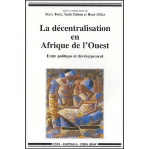 La Decentralisation En Afrique De L'ouest , Entre Politique Et Developpement - Marc Totte , Tarik Dahou , Rene Billaz