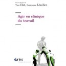 Agir En Clinique Du Travail - Yves Clot , Dominique Lhuilier