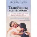 Transformez Vos Relations ! Comment Etablir Des Relations Formidables Dans Tous Les Domaines De La Vie - Cloe Madanes