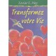 Transformez Votre Vie - Louise L. Hay