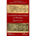 La Transition Democratique Au Mexique , Regards Croises - Marguerite Bey , Daniele Dehouve