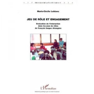 Jeu De Role Et Engagement , Evaluation De L'interaction Dans Les Jeux De Role Francais Langue Etrangere - Marie-cecile Leblanc