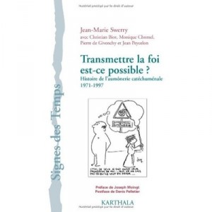 Transmettre La Foi, Est-ce Possible ? Histoire De L'aumonerie Catechumenale 1971-1997 - Jean-marie Swerry