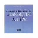 Transmettre La Vie , L'art D'etre Parents - Pierre-henri Meunier