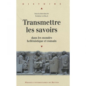 Transmettre Les Savoirs Dans Les Mondes Hellenistique Et Romain - Frederic Le Blay