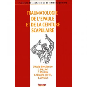Traumatologie De L'epaule Et De La Ceinture Scapulaire - G Saillant , E Rolland , B Sonnery-cottet , S Zouaoui