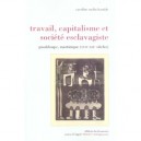 Travail, Capitalisme Et Societe Esclavagiste , Guadeloupe, Martinique Xvii-xix Siecles - Caroline Oudin-bastide