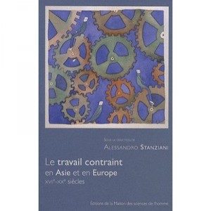 Travail Contraint Europe Asie Xviie Xxe Siecles - Alessandro Stanziani