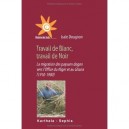 Travail De Blanc, Travail De Noir. La Migration Des Pays Dogon Vers L'office Du Niger Et Au Ghana (1 - Dougnon Isaie