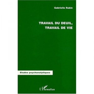 Travail Du Deuil, Travail De Vie - Gabrielle Rubin