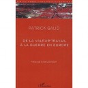 De La Valeur Travail A La Guerre En Europe - Gaud Patrick