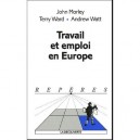 Travail Et Emploi En Europe - John Morley , Andrex Watt , Terry Ward