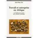 Travail Et Entreprise En Afrique , Les Fondements Sociaux De La Reussite Economique - Jean-marc Ela