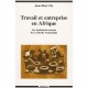 Travail Et Entreprise En Afrique , Les Fondements Sociaux De La Reussite Economique - Jean-marc Ela