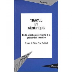 Travail Et Genetique , De La Selection Preventive A La Prevention Selective - Sophie Douay