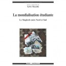 La Mondialisation Etudiante , Le Maghreb Entre Nord Et Sud - Sylvie Mazzella