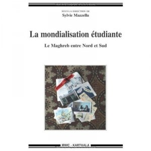 La Mondialisation Etudiante , Le Maghreb Entre Nord Et Sud - Sylvie Mazzella