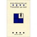 Travailler Au Noir - Jean-francois Lae