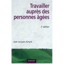 Travailler Aupres Des Personnes Agees (3e Edition) - Jean-jacques Amyot