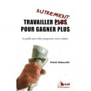 Travailler Autrement Pour Gagner Plus - Collectif