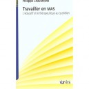 Travailler En Mas , L'educatif Et Le Therapeutique Au Quotidien - Philippe Chavaroche