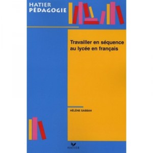 Travailler En Sequence Au Lycee En Francais - Helene Sabbah