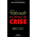 Rebondir En Temps De Crise , 50 Bons Reflexes Au Quotidien - Herve Bommelaer