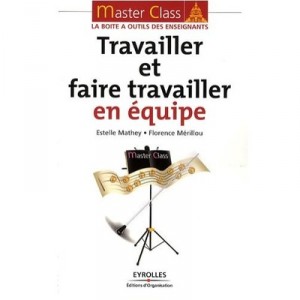 Travailler Et Faire Travailler En Equipe - Estelle Mathey , Florence Merillou