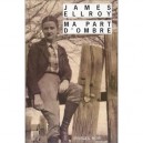 Ma Part D'ombre - James Ellroy