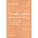 Travailler Mieux Pour Vivre Plus , Comment Concilier Vie Professionnelle Et Vie Familiale - Jerome Ballarin