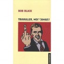 Travailler, Moi ? Jamais ! - Bob Black