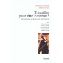 Travailler Pour Etre Heureux ? Le Bonheur Et Le Travail En France - Christian Baudelot , Michel Gollac
