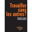 Travailler Sans Les Autres ? - Linhart Daniele