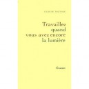 Travaillez Quand Vous Avez Encore La Lumiere - Claude Mauriac