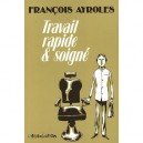 Travail Rapide Et Soigne - Francois Ayroles