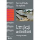 Le Travail Social Comme Initiation , Anthropologies Buissonnieres - Collectif