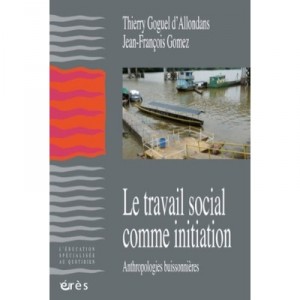 Le Travail Social Comme Initiation , Anthropologies Buissonnieres - Collectif