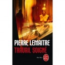 Travail Soigne - Pierre Lemaitre